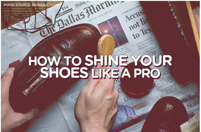 How to Shine Your Shoes Like A Pro