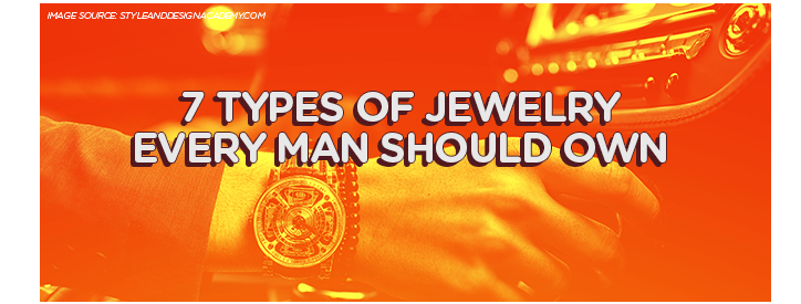 7 Types of Jewelry Every Man Should Own