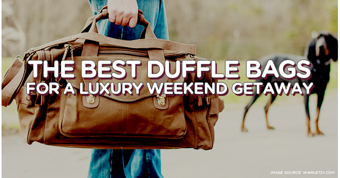 The Best Duffle Bags For A Luxury Weekend Getaway